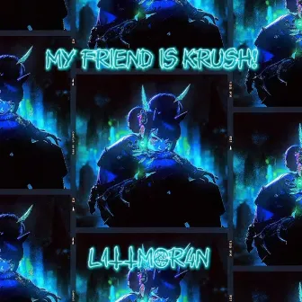 MY FRIEND IS KRUSH! by L1TTMOR4N