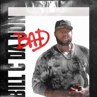 BAD by Bill C da Don