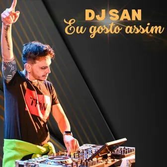 Eu Gosto Assim by DJ San