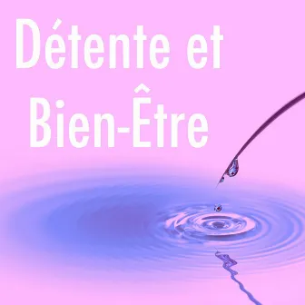 Détente et Bien-être: Relaxation et Méditation pour Anti Stress, Musique pour Yoga, Massage, Relaxation et Bien-être by Musique Douce Ensemble Master