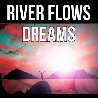 River Flows Dreams - Therapeutic Touch, Home Spa, Healing Touch with Sounds of Nature, Reiki Healing by Sea Dreams Music Universe