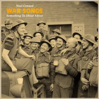 War Songs - Something to Shout About by Noel Coward