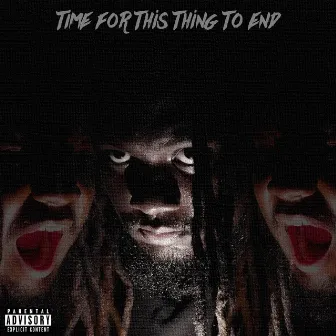 Time for This Thing to End by Issac Reid