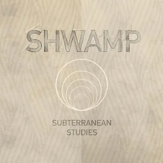 Subterranean Studies by Shwamp