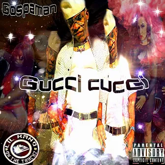 Gucci Cucci by Gospaman