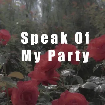 Speak Of My Party by Nicole Torres