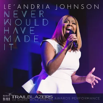 Never Would Have Made It (BMI Broadcast) [Live] by Le'Andria Johnson