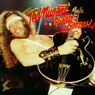 Great Gonzos! The Best Of Ted Nugent by Ted Nugent