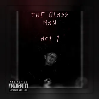 The Glass Man: Act 1 by Nixed