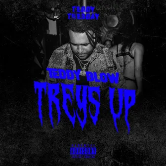 TREYS UP by Teddy Blow