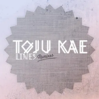 Lines Remixes by Toju Kae