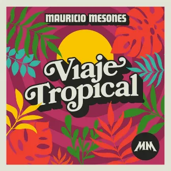 Viaje Tropical by Mauricio Mesones