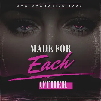 Made for Each Other by Max Overdrive 1986