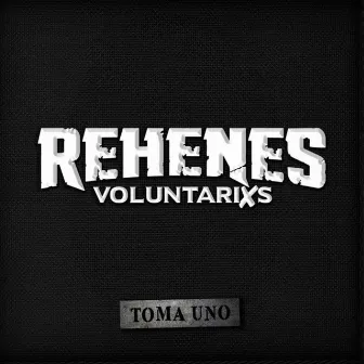 Toma uno by Rehenes Voluntarios