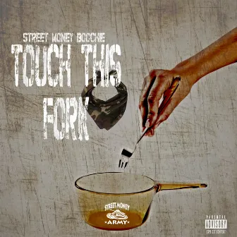 Touch This Fork by Street Money Boochie