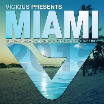 Vicious Presents: Miami 2015 (Mixed by Vandalism) by Vandalism