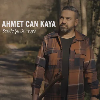 Bende Şu Dünyaya by Ahmet Can Kaya