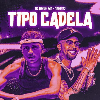 Tipo Cadela by Mc Neguin Wm