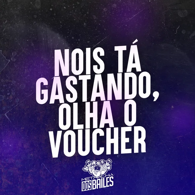 Nois Tá Gastando, Olha o Voucher