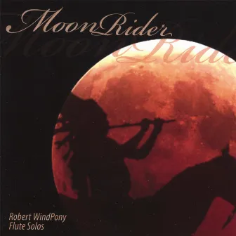 Moonrider: Native American Flute Music by Robert Windpony