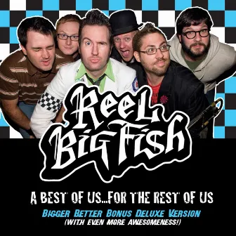 A Best Of Us For The Rest Of Us - Bigger Better Deluxe Digital Version by Reel Big Fish