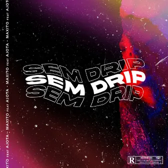 Sem Drip by Maxito