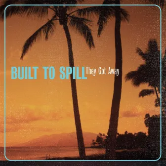 They Got Away by Built To Spill