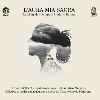 L'aura mia sacra (Mélodies et madrigaux inspirés de Pétrarque) by La Main Harmonique