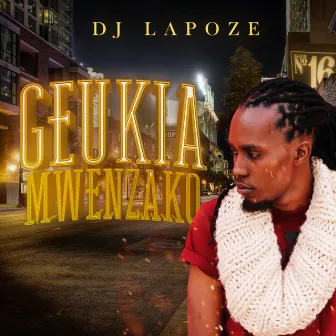 Geukia Mwenzako by DJ Lapoze