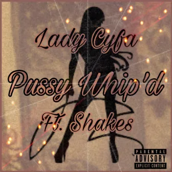 Pussy Whip'd by Lady Cyfa