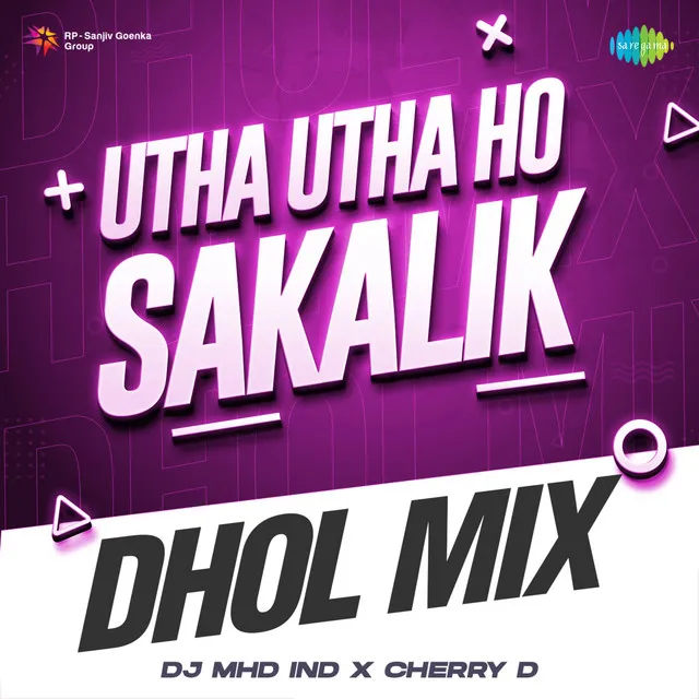 Utha Utha Ho Sakalik (Dhol Mix)