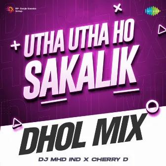 Utha Utha Ho Sakalik (Dhol Mix) by CHERRY D