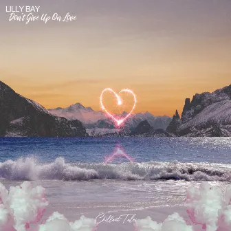 Don't Give Up On Love by Lilly Bay