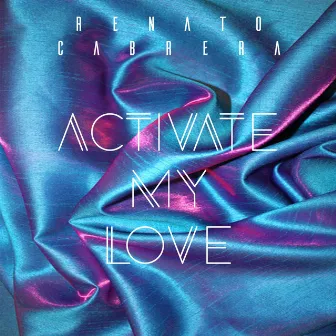 Activate My Love by Renato Cabrera