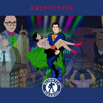 Kryptonite by Slightly Gigantic