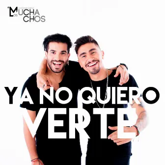 Ya No Quiero Verte by Los Muchachos