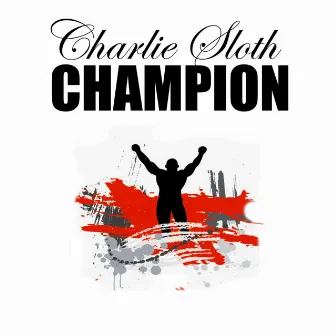 Champion - Single by Charlie Sloth