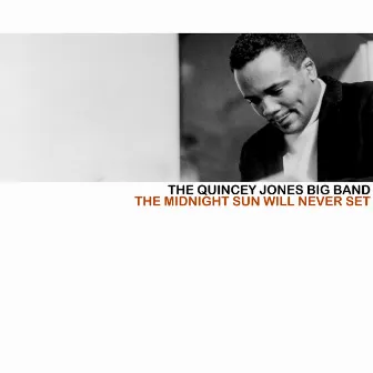 The Midnight Sun Will Never Set by The Quincy Jones Big Band