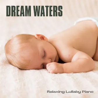 Dream Waters: Soothing Lullabies by Relaxing Lullaby Piano