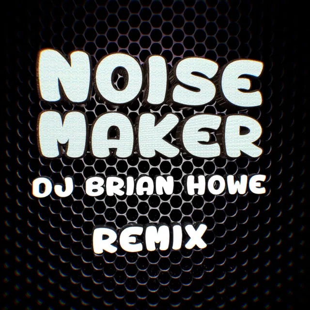 Noise Maker (DJ Brian Howe Remix)