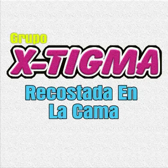 Recostada en la Cama by Grupo X-Tigma