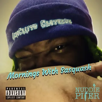 Mornings With Sasquash by Nuddie Piper