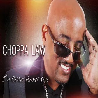 I'm Crazy About You by Choppa Law