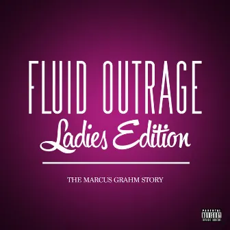 Ladies Edition the Marcus Grahm Story by Fluid Outrage