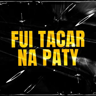 Fui Tacar na Paty by Itkzin