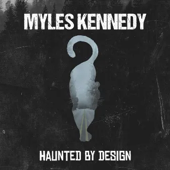 Haunted by Design by Myles Kennedy