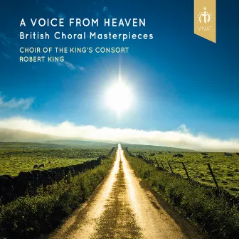 A Voice from Heaven - British Choral Masterpieces by Choir of The King's Consort