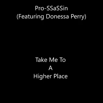 Take Me to a Higher Place by PRO-SSASSIN