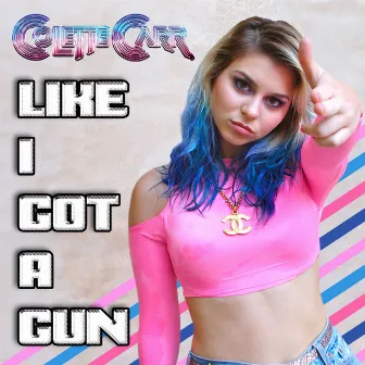 Like I Got A Gun by Colette Carr