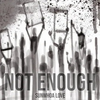 Not Enough by Sunwhoa Love